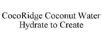 COCORIDGE COCONUT WATER HYDRATE TO CREATE