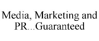 MEDIA, MARKETING AND PR...GUARANTEED