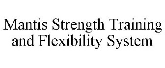 MANTIS STRENGTH TRAINING AND FLEXIBILITY SYSTEM