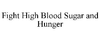 FIGHT HIGH BLOOD SUGAR AND HUNGER