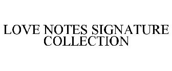 LOVE NOTES SIGNATURE COLLECTION