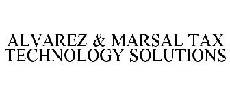 ALVAREZ & MARSAL TAX TECHNOLOGY SOLUTIONS