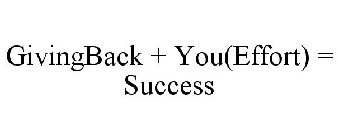 GIVINGBACK + YOU(EFFORT) = SUCCESS