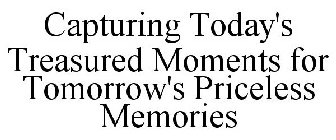 CAPTURING TODAY'S TREASURED MOMENTS FOR TOMORROW'S PRICELESS MEMORIES