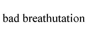 BAD BREATHUTATION