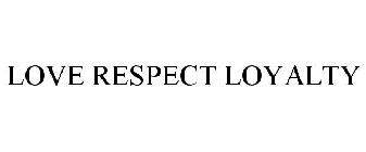 LOVE RESPECT LOYALTY