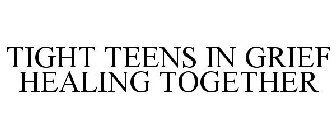 TIGHT TEENS IN GRIEF HEALING TOGETHER
