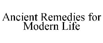 ANCIENT REMEDIES FOR MODERN LIFE