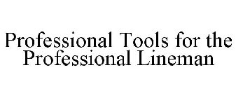 PROFESSIONAL TOOLS FOR THE PROFESSIONAL LINEMAN
