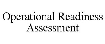 OPERATIONAL READINESS ASSESSMENT