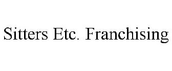 SITTERS ETC. FRANCHISING