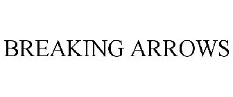 BREAKING ARROWS