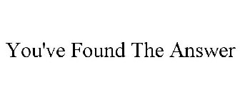 YOU'VE FOUND THE ANSWER