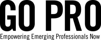 GO PRO EMPOWERING EMERGING PROFESSIONALS NOW