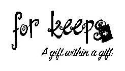 FOR KEEPS A GIFT WITHIN A GIFT