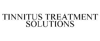 TINNITUS TREATMENT SOLUTIONS