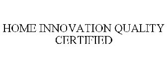 HOME INNOVATION QUALITY CERTIFIED