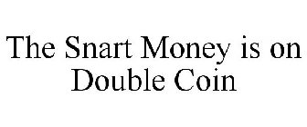 THE SMART MONEY IS ON DOUBLE COIN