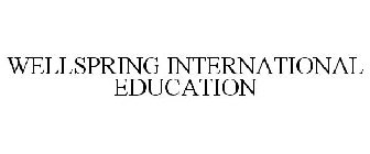WELLSPRING INTERNATIONAL EDUCATION