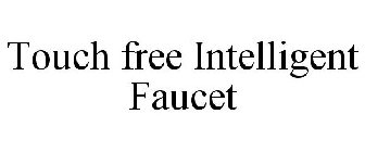 TOUCH FREE INTELLIGENT FAUCET