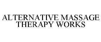 ALTERNATIVE MASSAGE THERAPY WORKS