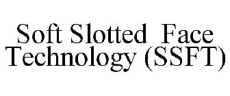 SOFT SLOTTED FACE TECHNOLOGY (SSFT)