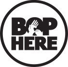 BOP HERE