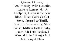 QUEEN OF GREEN, ECO-FRIENDLY WITH BENEFITS, LEAVE A LEGACY NOT A FOOTPRINT, GREEN IS THE NEW BLACK, KEEP CALM OR GET SEXY, DRESSED TO THRILL, SMART IS THE NEW SEXY, SHOE FETISH, MILLION DOLLAR BABY, L