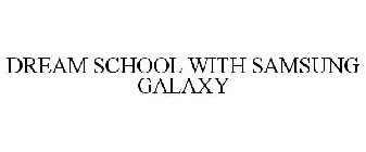 DREAM SCHOOL WITH SAMSUNG GALAXY