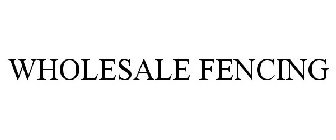 WHOLESALE FENCING