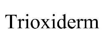 TRIOXIDERM