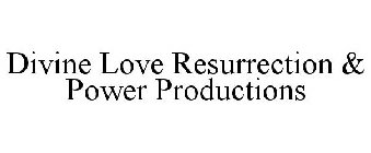 DIVINE LOVE RESURRECTION & POWER PRODUCTIONS