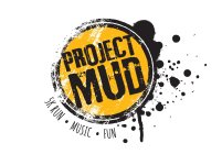 PROJECT MUD 5K RUN · MUSIC · FUN
