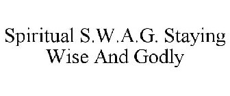 SPIRITUAL S.W.A.G. STAYING WISE AND GODLY