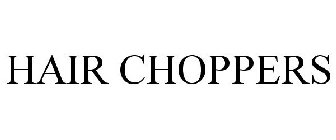 HAIR CHOPPERS