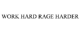 WORK HARD RAGE HARDER