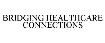 BRIDGING HEALTHCARE CONNECTIONS