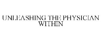 UNLEASHING THE PHYSICIAN WITHIN