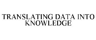 TRANSLATING DATA INTO KNOWLEDGE