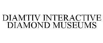DIAMTIV INTERACTIVE DIAMOND MUSEUMS