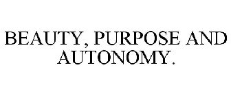 BEAUTY, PURPOSE AND AUTONOMY.