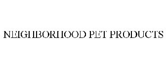 NEIGHBORHOOD PET PRODUCTS
