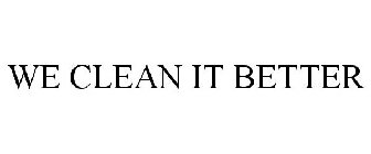 WE CLEAN IT BETTER