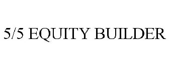 5/5 EQUITY BUILDER