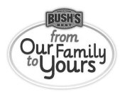 SINCE 1908 BUSH'S BEST FROM OUR FAMILY TO YOURS