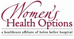 WOMEN'S HEALTH OPTIONS A HEALTHCARE AFFILIATE OF HELEN KELLER HOSPITAL