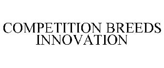 COMPETITION BREEDS INNOVATION