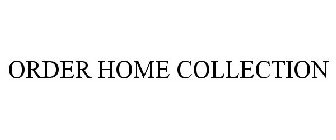 ORDER HOME COLLECTION