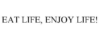 EAT LIFE, ENJOY LIFE!