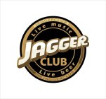 JAGGER JAGGERCLUB JAGGERCLUB LIVE MUSIC LIVE BEER